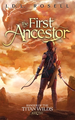 The First Ancestor: Ranger of the Titan Wilds, Book 2 - Rosell, J D L