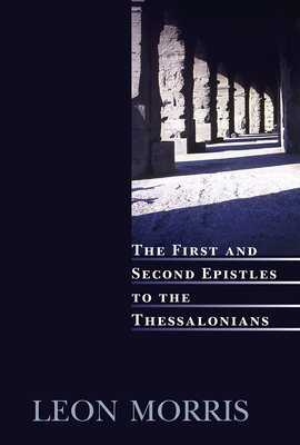 The First and Second Epistles to the Thessalonians - Morris, Leon