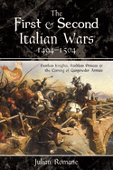 The First and Second Italian Wars, 1494-1504: Fearless Knights, Ruthless Princes and the Coming of Gunpowder Armies