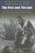 The First and the Last: Germany's Fighter Force in the Second World War - Galland, Adolf, and Bader, Douglas (Foreword by)