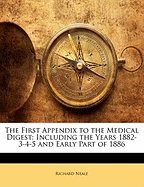 The First Appendix to the Medical Digest: Including the Years 1882-3-4-5 and Early Part of 1886 (Classic Reprint)