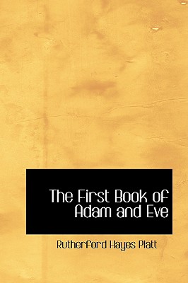 The First Book of Adam and Eve - Platt, Rutherford Hayes