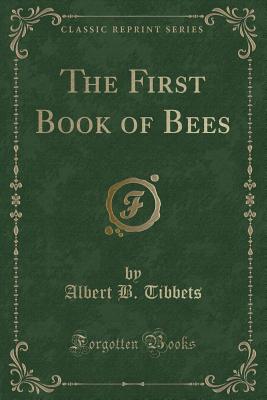 The First Book of Bees (Classic Reprint) - Tibbets, Albert B