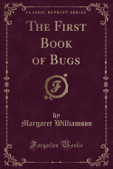 The First Book of Bugs (Classic Reprint)