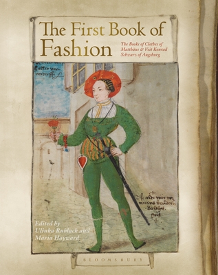 The First Book of Fashion: The Book of Clothes of Matthaeus and Veit Konrad Schwarz of Augsburg - Rublack, Ulinka (Editor), and Hayward, Maria (Editor), and Tiramani, Jenny (Editor)