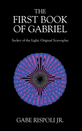 The First Book of Gabriel: Seeker of the Light: Original Screenplay