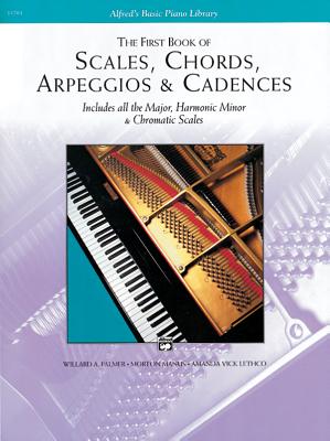 The First Book of Scales, Chords, Arpeggios & Cadences: Includes All the Major, Harmonic Minor & Chromatic Scales - Palmer, Willard A, and Manus, Morton, and Lethco, Amanda Vick