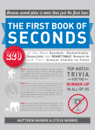 The First Book of Seconds: 220 of the Most Random, Remarkable, Respectable (and Regrettable) Runners-Up and Their Almost Claim to Fame - Murrie, Matthew, and Murrie, Steve