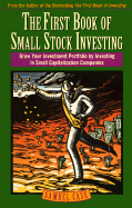 The First Book of Small Stock Investing: Grow Your Investment Portfolio by Investing in Small Capitalization Companies - Case, Samuel