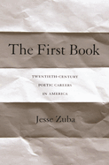 The First Book: Twentieth-Century Poetic Careers in America