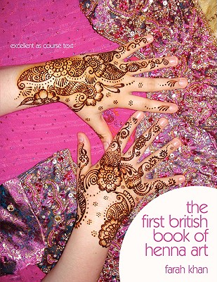 The First British Book of Henna Art - Khan, Farah