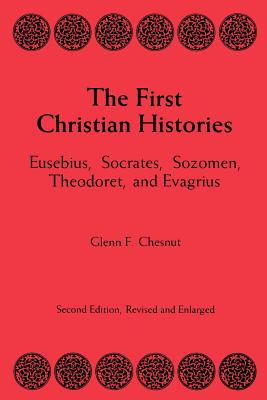 The First Christian Histories - Chesnut, Glenn F