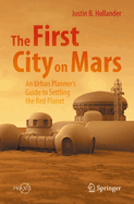 The First City on Mars: An Urban Planner's Guide to Settling the Red Planet