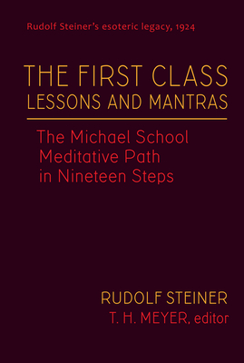 The First Class Lessons and Mantras: The Michael School Meditative Path in Nineteen Steps (Cw 270) Volume 1 - Steiner, Rudolf, and Meyer, T H, and Rell, Jannebeth (Translated by)