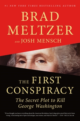 The First Conspiracy: The Secret Plot to Kill George Washington - Meltzer, Brad, and Mensch, Josh