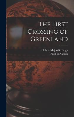 The First Crossing of Greenland - Nansen, Fridtjof, and Gepp, Hubert Majendie