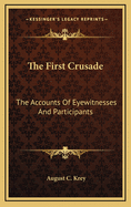 The First Crusade; The Accounts of Eyewitnesses and Participants