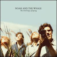 The First Days of Spring - Noah and the Whale