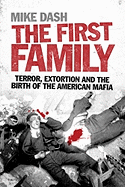 The First Family: Terror, Extortion and the Birth of the American Mafia