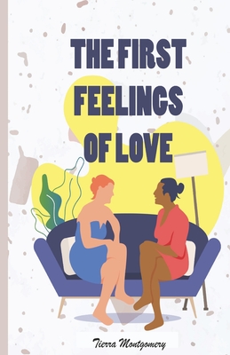 The First Feelings of Love - Montgomery, Lisa, Dr. (Editor), and Montgomery, Tierra Christina