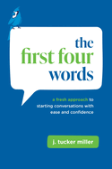 The First Four Words: A Fresh Approach to Starting Conversations with Ease and Confidence