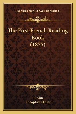 The First French Reading Book (1855) - Ahn, F, and Didier, Theophile (Editor)