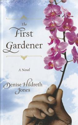 The First Gardener - Jones, Denise Hildreth