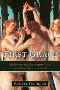 The First Grace: Rediscovering the Natural Law in a Post-Christian World
