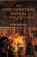 The First Industrial Nation: The Economic History of Britain 1700-1914