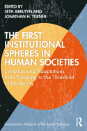 The First Institutional Spheres in Human Societies: Evolution and Adaptations from Foraging to the Threshold of Modernity