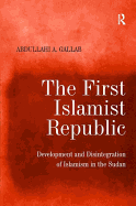 The First Islamist Republic: Development and Disintegration of Islamism in the Sudan