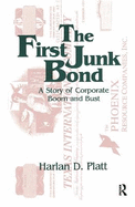 The First Junk Bond: A Story of Corporate Boom and Bust: A Story of Corporate Boom and Bust