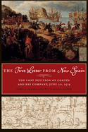 The First Letter from New Spain: The Lost Petition of Corts and His Company, June 20, 1519