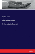 The First Love: A Comedy in One Act