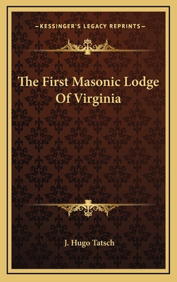 The First Masonic Lodge of Virginia - Tatsch, J Hugo