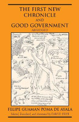 The First New Chronicle and Good Government - Guaman Poma De Ayala, Felipe, and Frye, David (Translated by)