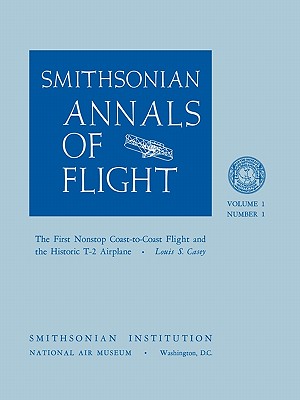 The First Nonstop Coast-to-Coast Flight and the Historic T-2 Airplane - Casey, Louis S, and Smithsonian Air and Space Museum