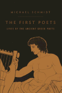 The First Poets: Lives of the Ancient Greek Poets