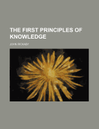 The First Principles of Knowledge