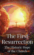 The First Resurrection: The Historic Hope of The Church