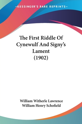 The First Riddle Of Cynewulf And Signy's Lament (1902) - Lawrence, William Witherle, and Schofield, William Henry