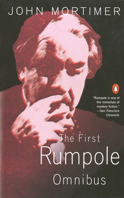 The First Rumpole Omnibus: Rumpole of the Bailey/The Trials of Rumpole/Rumpole's Return - Mortimer, John