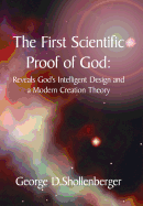 The First Scientific Proof of God: Reveals God's Intelligent Design and a Modern Creation Theory