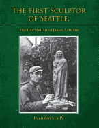 The First Sculptor of Seattle: The Life and Art of James A. Wehn