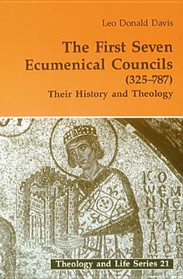 The First Seven Ecumenical Councils (325-787): Their History and Theology Volume 21 - Davis, Leo D