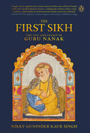 The First Sikh: The Life and Legacy of Guru Nanak