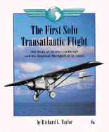 The First Solo Transatlantic Flight: The Story of Charles Lindbergh and His Airplane, the Spirit of St. Louis - Taylor, Richard L