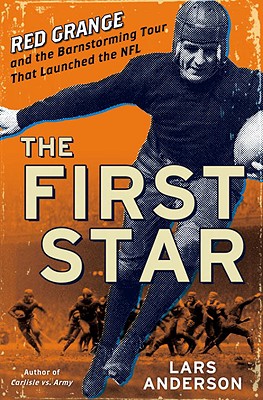 The First Star: Red Grange and the Barnstorming Tour That Launched the NFL - Anderson, Lars