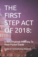 The First Step Act of 2018: A Reformatted And Easy To Read Pocket Guide