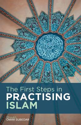 The First Steps in Practising Islam - Subedar, Omar